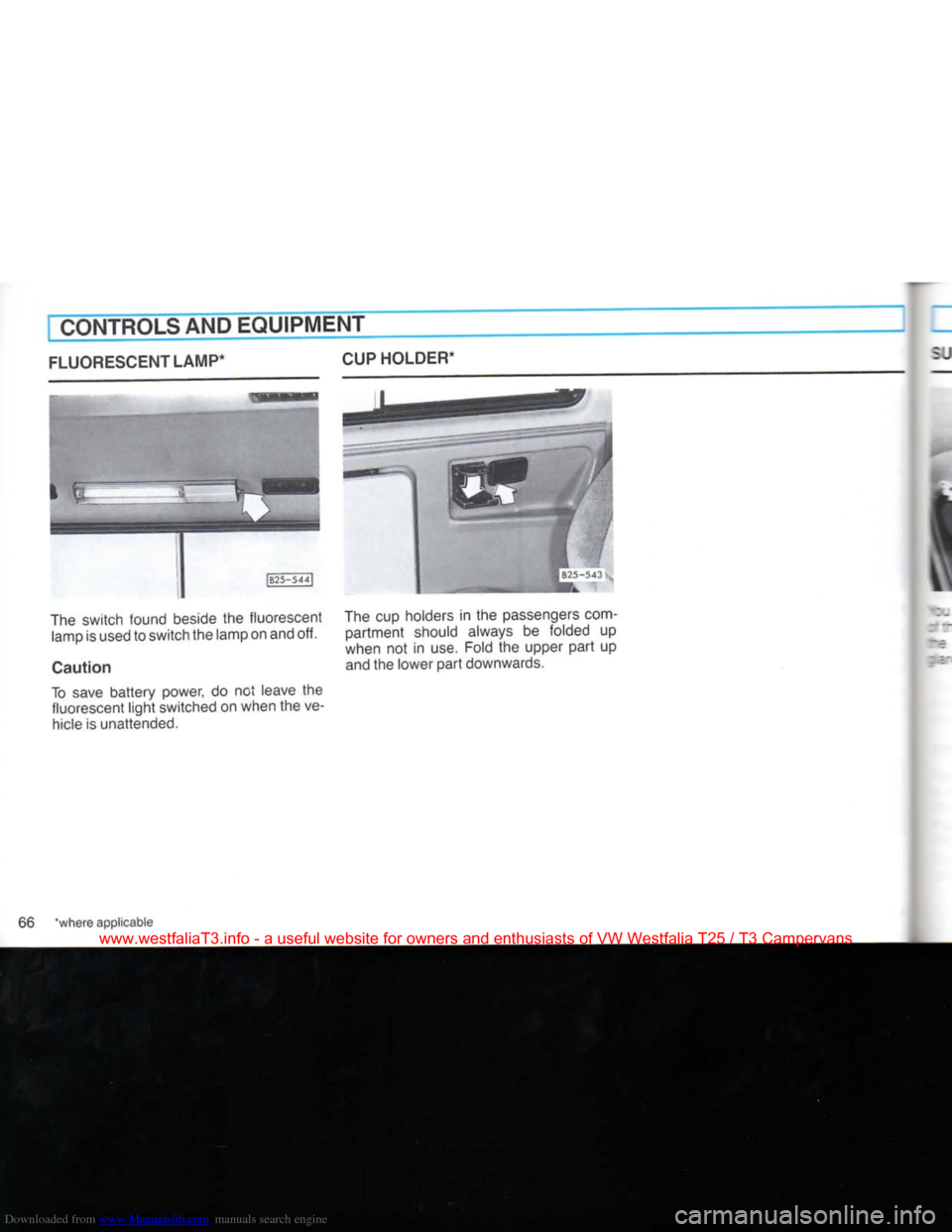 VOLKSWAGEN TRANSPORTER 1990 T4 / 4.G Owners Manual Downloaded from www.Manualslib.com manuals search engine 
CONTROLS AND EQUIPMENT 
FLUORESCENT LAMP* CUP HOLDER* 
1B25-544] 
The switch found beside the fluorescent  lamp is used to switch the lamp on 