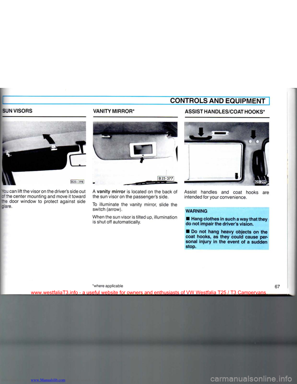 VOLKSWAGEN TRANSPORTER 1990 T4 / 4.G Owners Manual Downloaded from www.Manualslib.com manuals search engine 
CONTROLS AND EQUIPMENT] 
VANITY MIRROR* ASSIST HANDLES/COAT HOOKS* 
N VISORS 
>fcu
 can
 lift
 the
 visor
 on the
 drivers side
 out 

cf
 th