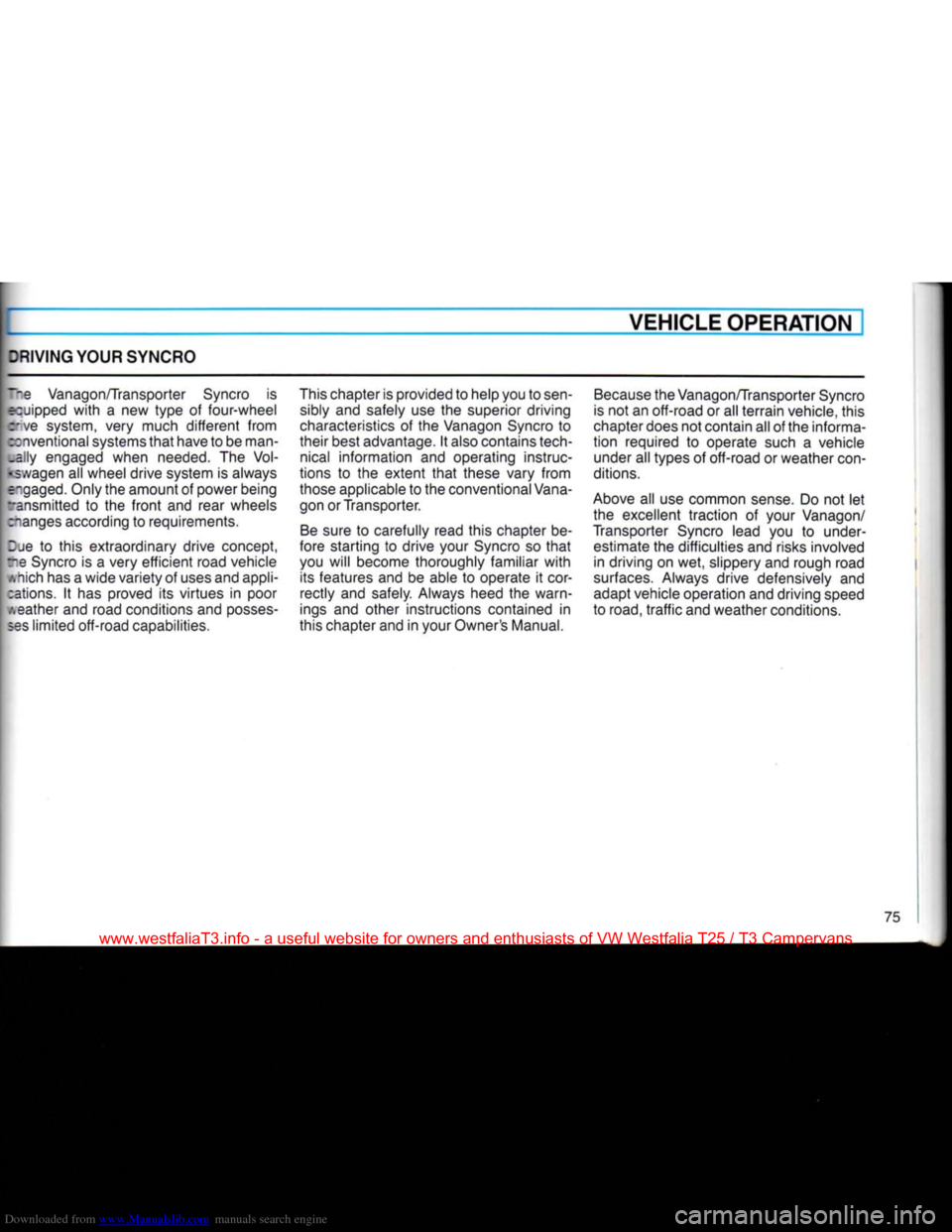 VOLKSWAGEN TRANSPORTER 1990 T4 / 4.G Owners Manual Downloaded from www.Manualslib.com manuals search engine
VEHICLE
OPERATION
IVING
YOUR
SYNCRO
me Vanagon/Transporter Syncro is
quipped
with
a new type of four-wheel :>/e system, very much
VOLKSWAGEN TRANSPORTER 1990 T4 / 4.G Owners Manual Downloaded from www.Manualslib.com manuals search engine
VEHICLE
OPERATION
IVING
YOUR
SYNCRO
me Vanagon/Transporter Syncro is
quipped
with
a new type of four-wheel :>/e system, very much