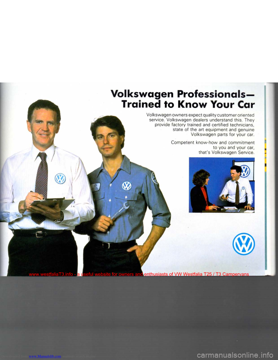 VOLKSWAGEN TRANSPORTER 1990 T4 / 4.G Owners Manual Downloaded from www.Manualslib.com manuals search engine 
Volkswagen
 Professionals— 

Trained
 to
 Know
 Your
 Car  Volkswagen owners expect quality customer oriented service. Volkswagen dealers un
