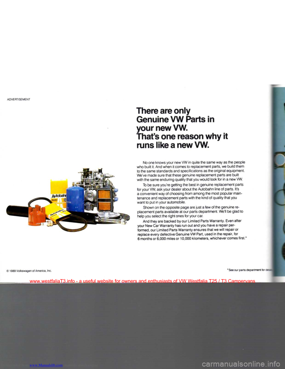 VOLKSWAGEN TRANSPORTER 1990 T4 / 4.G Owners Manual Downloaded from www.Manualslib.com manuals search engine
ADVERTISEMENT
There are only Genuine VW Parts in
your new VW.
Thats one reason why it runs like a new VW.
No one knows your new VW in qu VOLKSWAGEN TRANSPORTER 1990 T4 / 4.G Owners Manual Downloaded from www.Manualslib.com manuals search engine
ADVERTISEMENT
There are only Genuine VW Parts in
your new VW.
Thats one reason why it runs like a new VW.
No one knows your new VW in qu