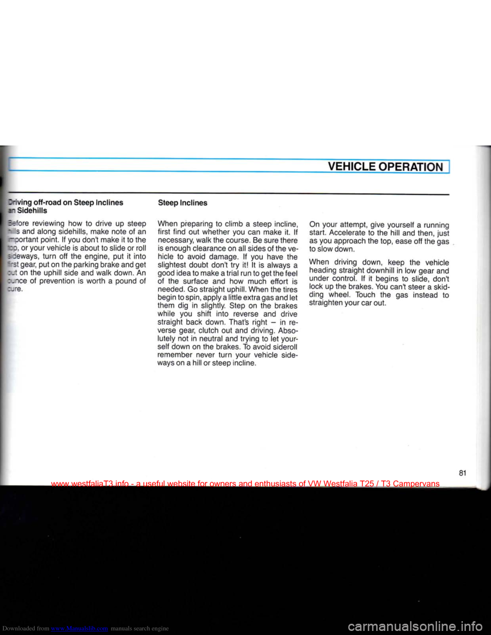 VOLKSWAGEN TRANSPORTER 1990 T4 / 4.G Owners Manual Downloaded from www.Manualslib.com manuals search engine
VEHICLE OPERATION
Iiving
off-road on Steep Inclines
I Sidehills
Before reviewing how to drive up steep
• s and along sidehills, make VOLKSWAGEN TRANSPORTER 1990 T4 / 4.G Owners Manual Downloaded from www.Manualslib.com manuals search engine
VEHICLE OPERATION
Iiving
off-road on Steep Inclines
I Sidehills
Before reviewing how to drive up steep
• s and along sidehills, make
