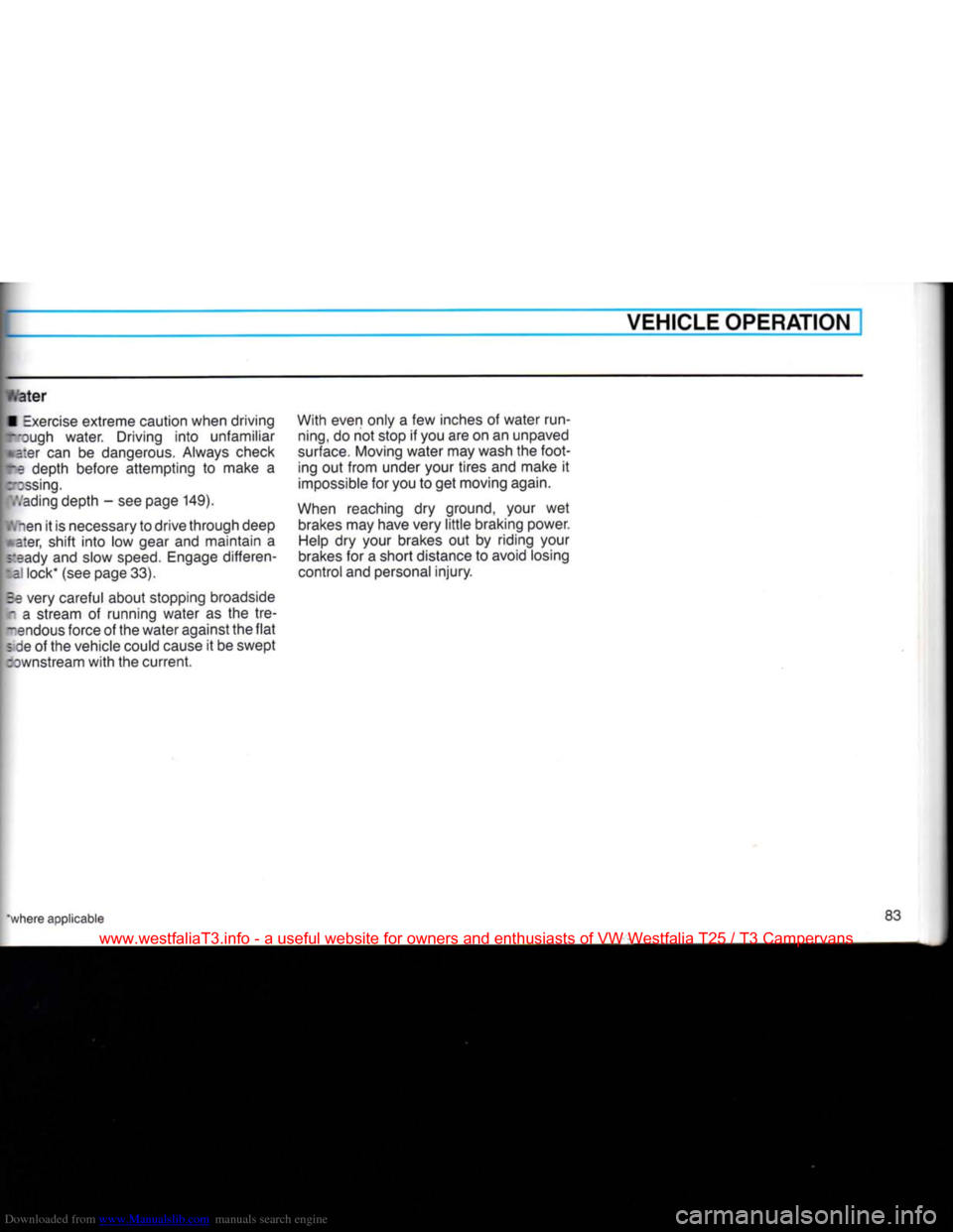 VOLKSWAGEN TRANSPORTER 1990 T4 / 4.G Owners Manual Downloaded from www.Manualslib.com manuals search engine VEHICLE OPERATION
iVater
•
Exercise
extreme caution when driving
Tough water. Driving
into
unfamiliar
a:er
can be dangerous. Alw VOLKSWAGEN TRANSPORTER 1990 T4 / 4.G Owners Manual Downloaded from www.Manualslib.com manuals search engine VEHICLE OPERATION
iVater
•
Exercise
extreme caution when driving
Tough water. Driving
into
unfamiliar
a:er
can be dangerous. Alw