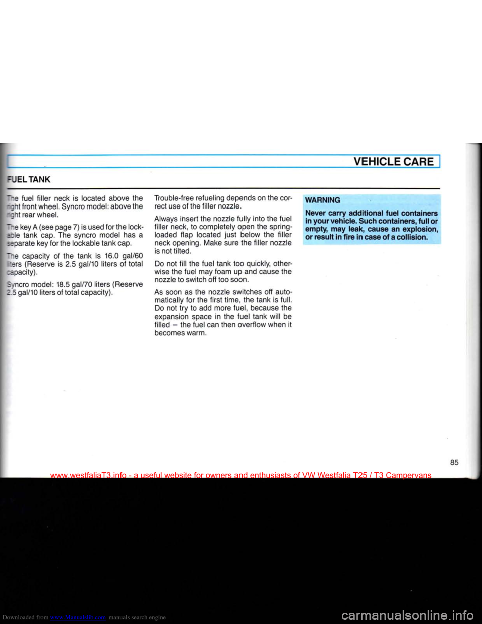 VOLKSWAGEN TRANSPORTER 1990 T4 / 4.G Owners Manual Downloaded from www.Manualslib.com manuals search engine
VEHICLE CARE
=UELTANK
|he fuel filler neck is located above the -gnt
front
wheel. Syncro model: above the
-;nt rear wheel.
mm key A (se VOLKSWAGEN TRANSPORTER 1990 T4 / 4.G Owners Manual Downloaded from www.Manualslib.com manuals search engine
VEHICLE CARE
=UELTANK
|he fuel filler neck is located above the -gnt
front
wheel. Syncro model: above the
-;nt rear wheel.
mm key A (se