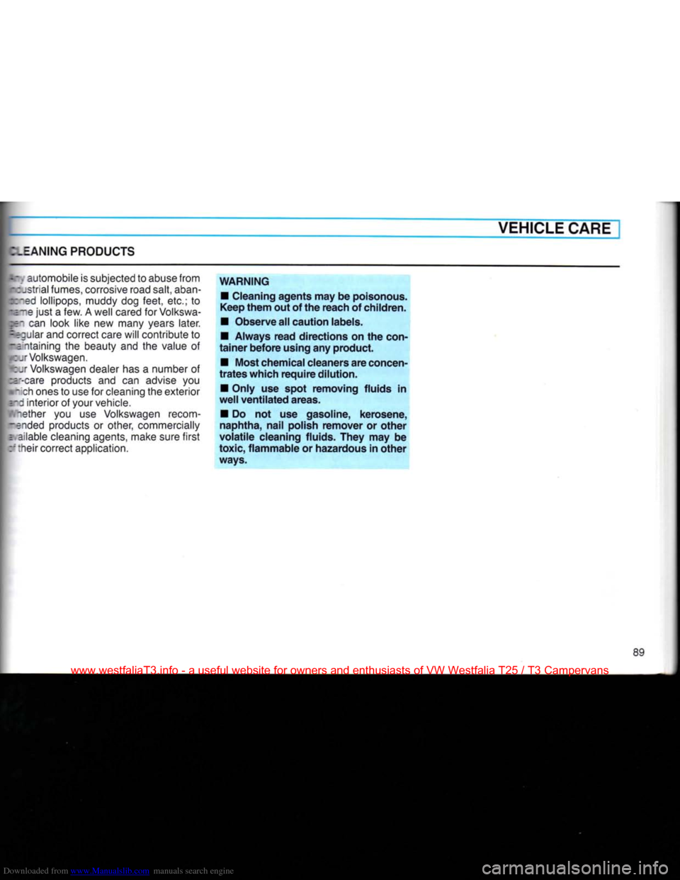 VOLKSWAGEN TRANSPORTER 1990 T4 / 4.G Owners Manual Downloaded from www.Manualslib.com manuals search engine
VEHICLE
CARE
.EANING PRODUCTS
.
automobile is
subjected
to
abuse
from
atrial
fumes,
corrosive
road salt,
aban-
-ed
lollipops, VOLKSWAGEN TRANSPORTER 1990 T4 / 4.G Owners Manual Downloaded from www.Manualslib.com manuals search engine
VEHICLE
CARE
.EANING PRODUCTS
.
automobile is
subjected
to
abuse
from
atrial
fumes,
corrosive
road salt,
aban-
-ed
lollipops,