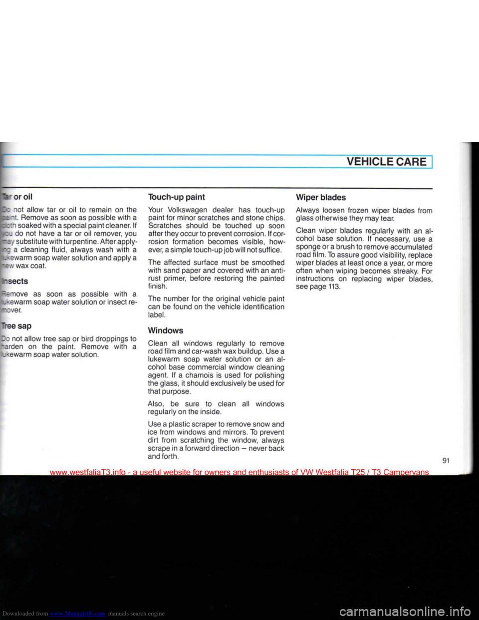 VOLKSWAGEN TRANSPORTER 1990 T4 / 4.G Owners Manual Downloaded from www.Manualslib.com manuals search engine
VEHICLE CARE
V
or oil
Z:
not allow tar or oil to remain on the
Remove
as soon as possible
with
a
i soaked
with
a special paint c VOLKSWAGEN TRANSPORTER 1990 T4 / 4.G Owners Manual Downloaded from www.Manualslib.com manuals search engine
VEHICLE CARE
V
or oil
Z:
not allow tar or oil to remain on the
Remove
as soon as possible
with
a
i soaked
with
a special paint c