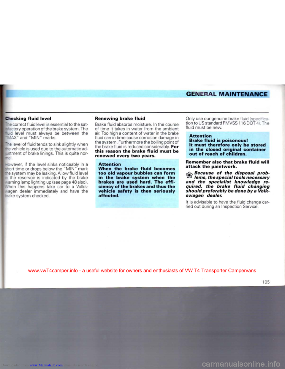 VOLKSWAGEN TRANSPORTER 1992 T4 / 4.G Owners Manual Downloaded from www.Manualslib.com manuals search engine 
GENERAL
 MAINTENANCE 
necking fluid level 
Pe :orrect fluid level is essential to the sat-
 :~=
 :tory operation of the brake system. The 
fc