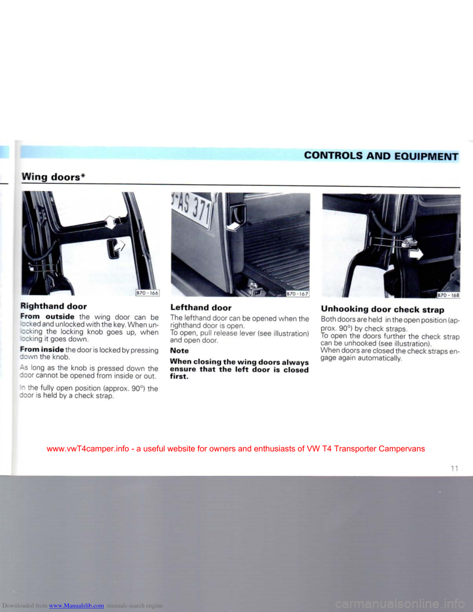 VOLKSWAGEN TRANSPORTER 1992 T4 / 4.G Owners Manual Downloaded from www.Manualslib.com manuals search engine 
CONTROLS
 AND
 EQUIPMENT 

Wing
 doors* 

Righthand
 door 

From
 outside
 the wing door can be  rcked and unlocked with the key. When un-
;ck