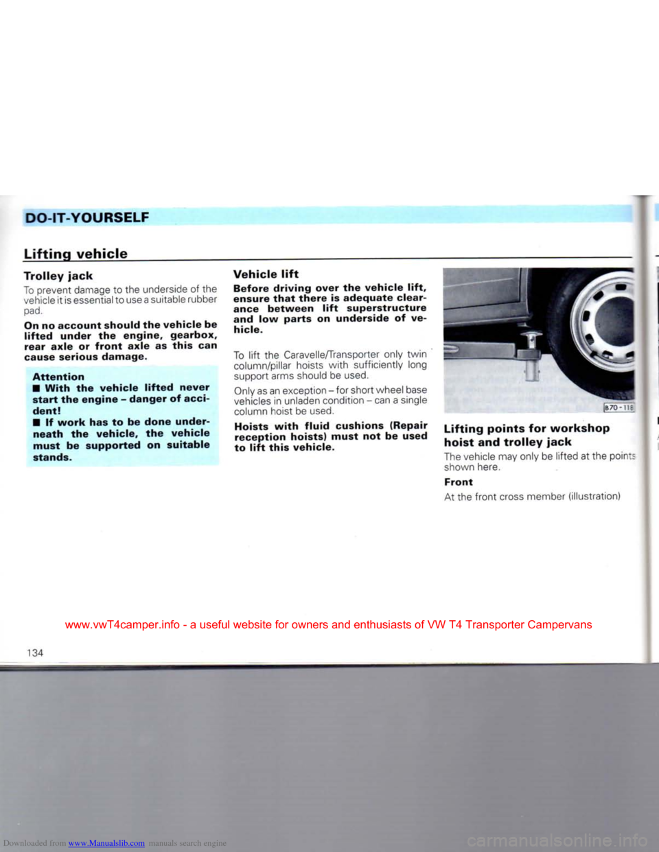 VOLKSWAGEN TRANSPORTER 1992 T4 / 4.G Owners Manual Downloaded from www.Manualslib.com manuals search engine 
DO-IT-YOURSELF 

Lifting
 vehicle 

Trolley
 jack 

To
 prevent damage to the underside of the  vehicle it is essential to use
 a
 suitable ru