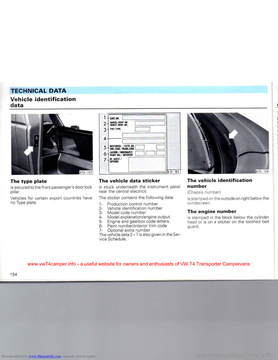 VOLKSWAGEN CARAVELLE 1992 T4 / 4.G Owners Manual Downloaded from www.Manualslib.com manuals search engine 
TECHNICAL DATA 

Vehicle
 identification 
 data 

The
 type
 plate 
 is
 secured to the
 front
 passengers door lock 
pillar. 

Vehicles
 for