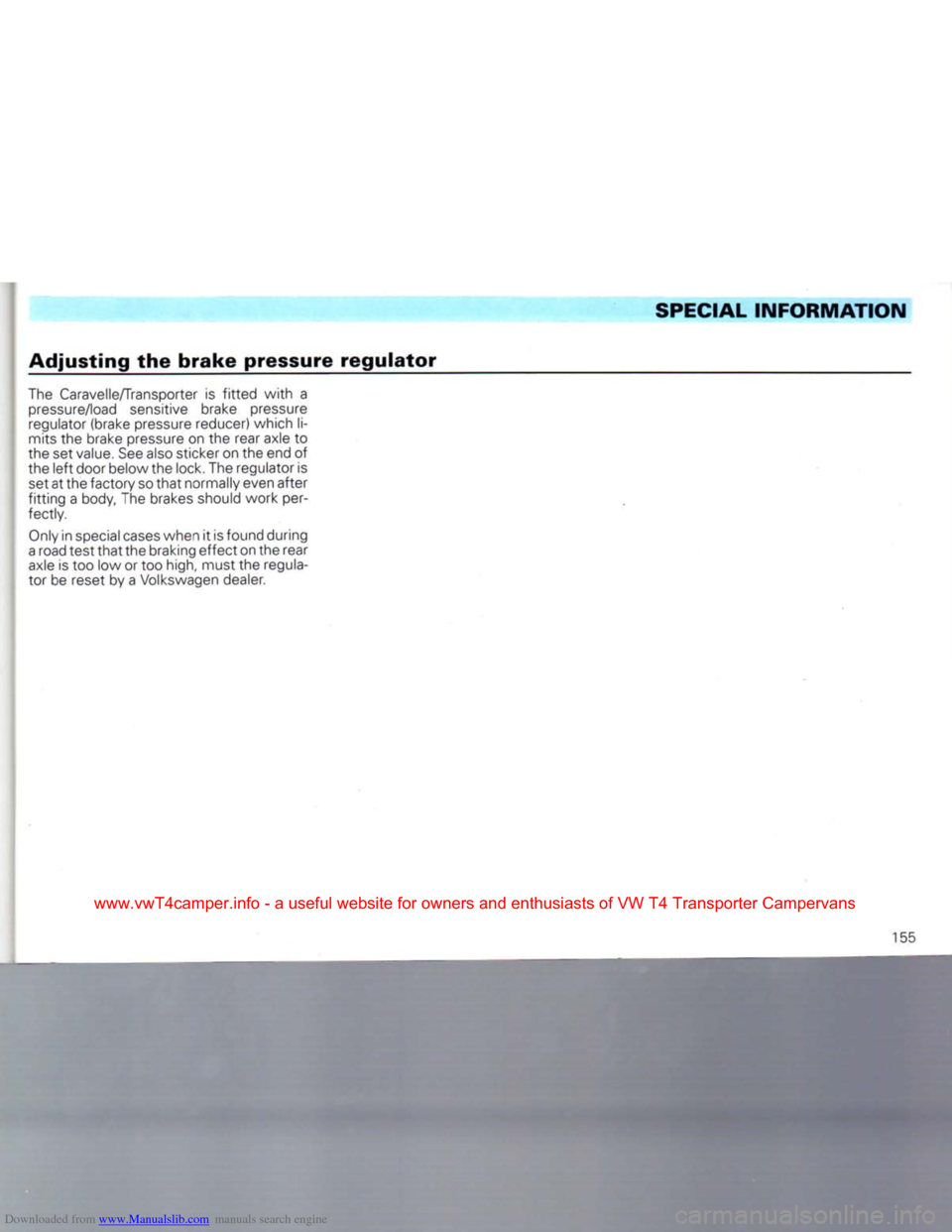 VOLKSWAGEN CARAVELLE 1992 T4 / 4.G Owners Manual Downloaded from www.Manualslib.com manuals search engine 
SPECIAL
 INFORMATION 

Adjusting
 the
 brake
 pressure
 regulator 

The
 Caravelle/Transporter is
 fitted
 with
 a 
 pressure/load
 sensitive 