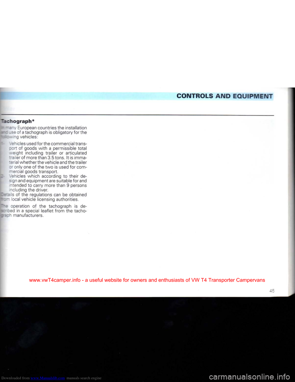 VOLKSWAGEN CARAVELLE 1992 T4 / 4.G Owners Manual Downloaded from www.Manualslib.com manuals search engine 
CONTROLS
 AND
 EQUIPMENT 

~5chograph*  i ----. European countries the installation  of a tachograph is obligatory for the 

:
 ng vehicles: 
