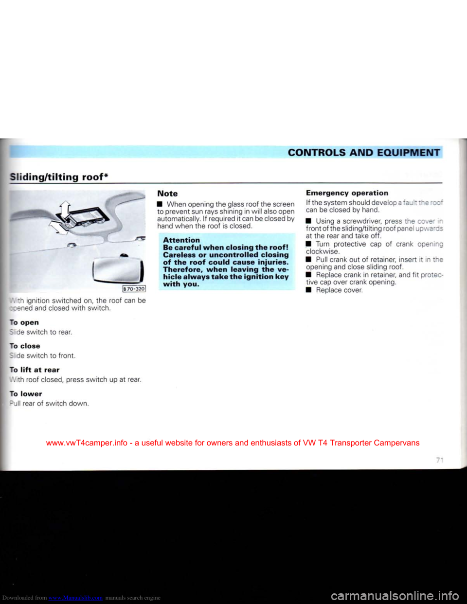 VOLKSWAGEN CARAVELLE 1992 T4 / 4.G Owners Manual Downloaded from www.Manualslib.com manuals search engine 
CONTROLS AND
 EQUIPMENT 

Sliding/tilting
 roof* 

! I I 
 [B
 70-3201 

. th ignition switched on, the roof can be 

::ened
 and closed
 with