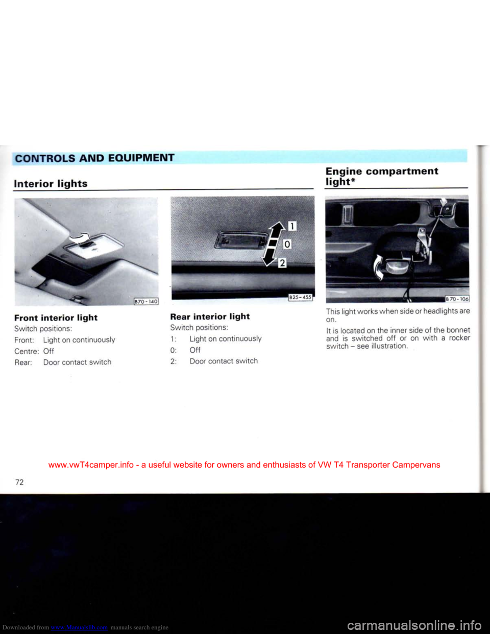 VOLKSWAGEN CARAVELLE 1992 T4 / 4.G Owners Manual Downloaded from www.Manualslib.com manuals search engine 
CONTROLS AND
 EQUIPMENT 

Interior
 lights 

Front interior light 

Switch
 positions: 
Front: Light on continuously 

Centre:
 Off 
Rear:
 Do