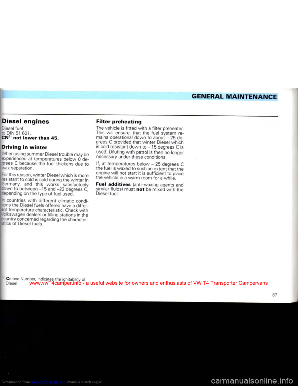 VOLKSWAGEN CARAVELLE 1992 T4 / 4.G Owners Manual Downloaded from www.Manualslib.com manuals search engine 
GENERAL
 MAINTENANCE 
Diesel engines 

Diesel
 fuel 

I
 DIN 51 601. 
 CN1
 not
 lower
 than
 45. 

Driving
 in
 winter 

When
 using summer 
