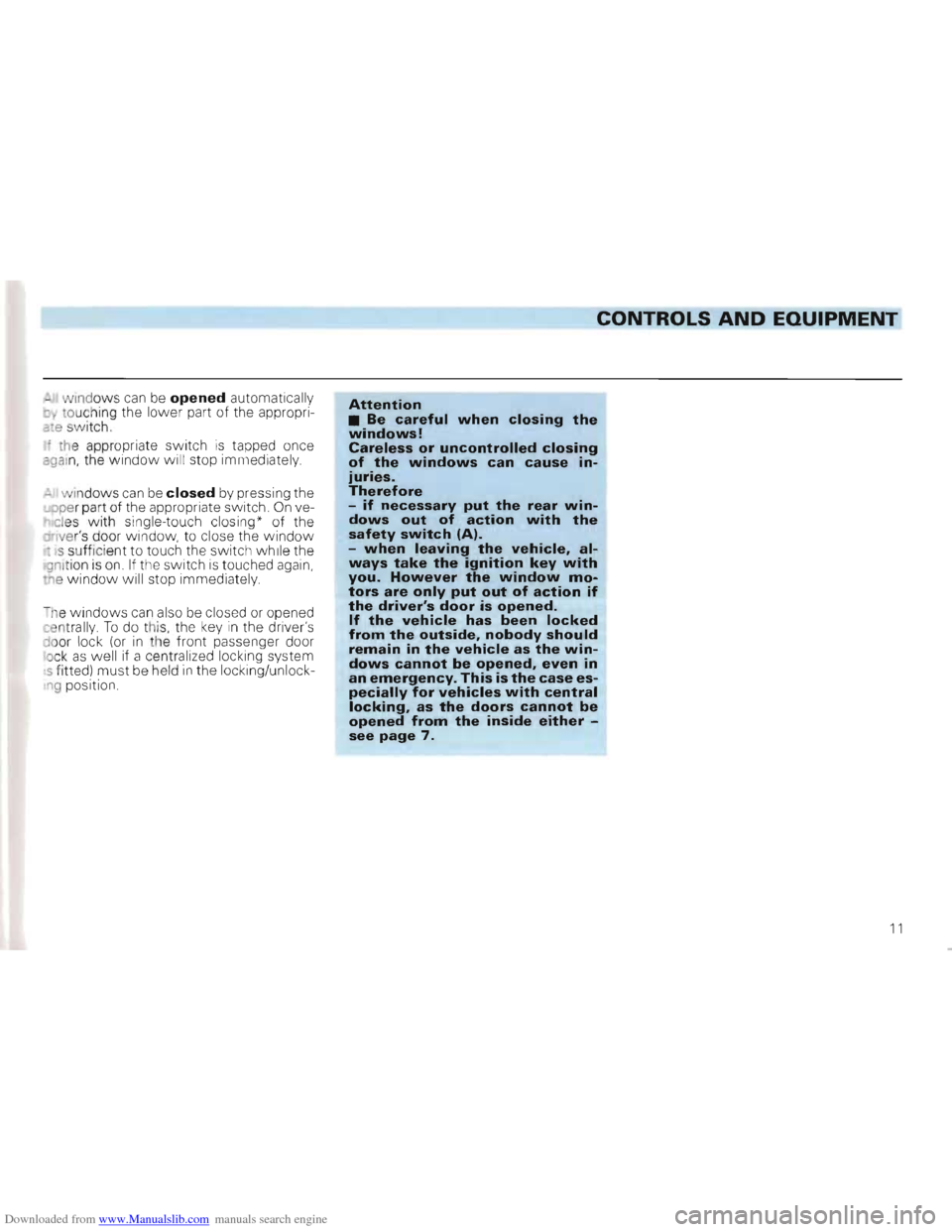 VOLKSWAGEN GOLF 1993 1H / 3.G Owners Manual Downloaded from www.Manualslib.com manuals search engine CONTROLS AND EQUIPMENT
-I windows can be opened automatically o~ touch ing the lower part of the appropriate switch.
< the appropriate VOLKSWAGEN GOLF 1993 1H / 3.G Owners Manual Downloaded from www.Manualslib.com manuals search engine CONTROLS AND EQUIPMENT
-I windows can be opened automatically o~ touch ing the lower part of the appropriate switch.
< the appropriate