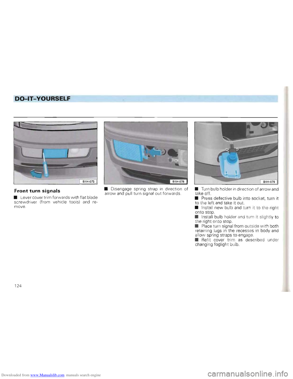 VOLKSWAGEN GOLF 1993 1H / 3.G Owners Manual Downloaded from www.Manualslib.com manuals search engine DO-lT-YOURSELF 
• Disengage  spring strap in direct ion of Front turn signals arro w and  pull turn  signa l out  forwards . 
•  Lever  cov