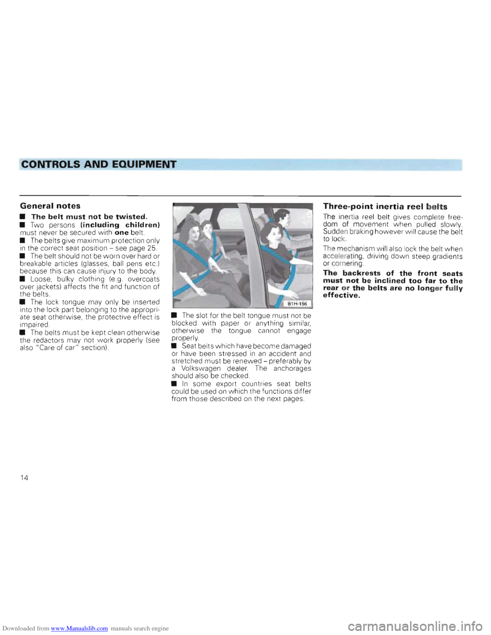 VOLKSWAGEN GOLF 1993 1H / 3.G Owners Manual Downloaded from www.Manualslib.com manuals search engine CONTROLS AND EQUIPMENT
--------------------------------------------------------------------------------~
General notes
• The belt must not VOLKSWAGEN GOLF 1993 1H / 3.G Owners Manual Downloaded from www.Manualslib.com manuals search engine CONTROLS AND EQUIPMENT
--------------------------------------------------------------------------------~
General notes
• The belt must not