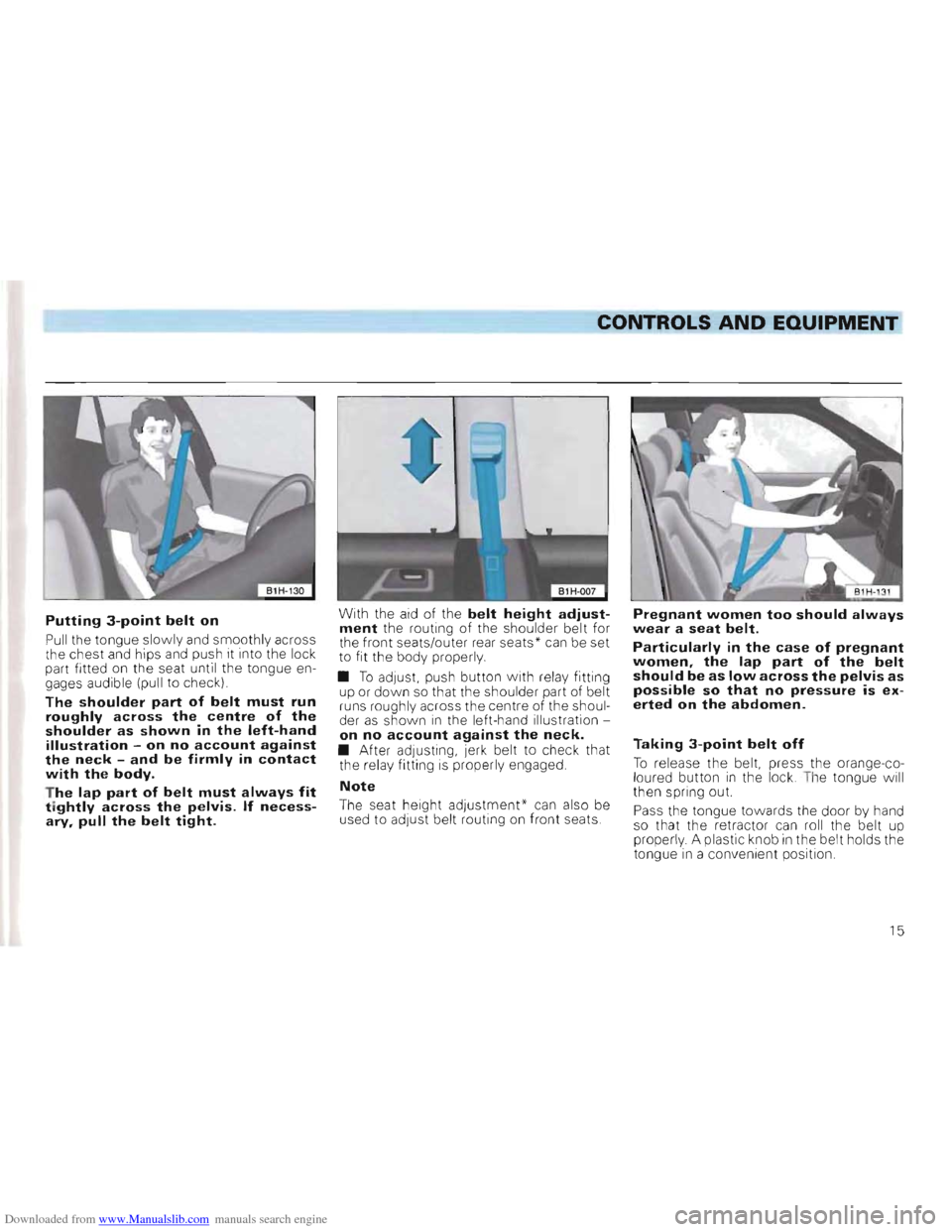 VOLKSWAGEN GOLF 1993 1H / 3.G Owners Manual Downloaded from www.Manualslib.com manuals search engine L-___________________________________________________~~~_CONTROLS AND EQUIPMENT
Putting 3-point belt on
Pull the tongue slowly and smoothly VOLKSWAGEN GOLF 1993 1H / 3.G Owners Manual Downloaded from www.Manualslib.com manuals search engine L-___________________________________________________~~~_CONTROLS AND EQUIPMENT
Putting 3-point belt on
Pull the tongue slowly and smoothly