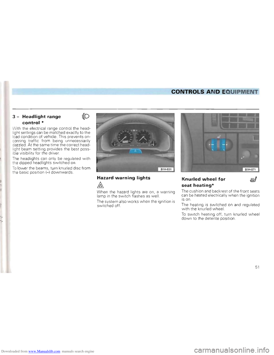 VOLKSWAGEN GOLF 1993 1H / 3.G Owners Manual Downloaded from www.Manualslib.com manuals search engine ____CONTROLS AND EQUIPMENT
3 -Headlight range
control *
lIJith the electrical range control the head ght settings can be matched e VOLKSWAGEN GOLF 1993 1H / 3.G Owners Manual Downloaded from www.Manualslib.com manuals search engine ____CONTROLS AND EQUIPMENT
3 -Headlight range
control *
lIJith the electrical range control the head ght settings can be matched e