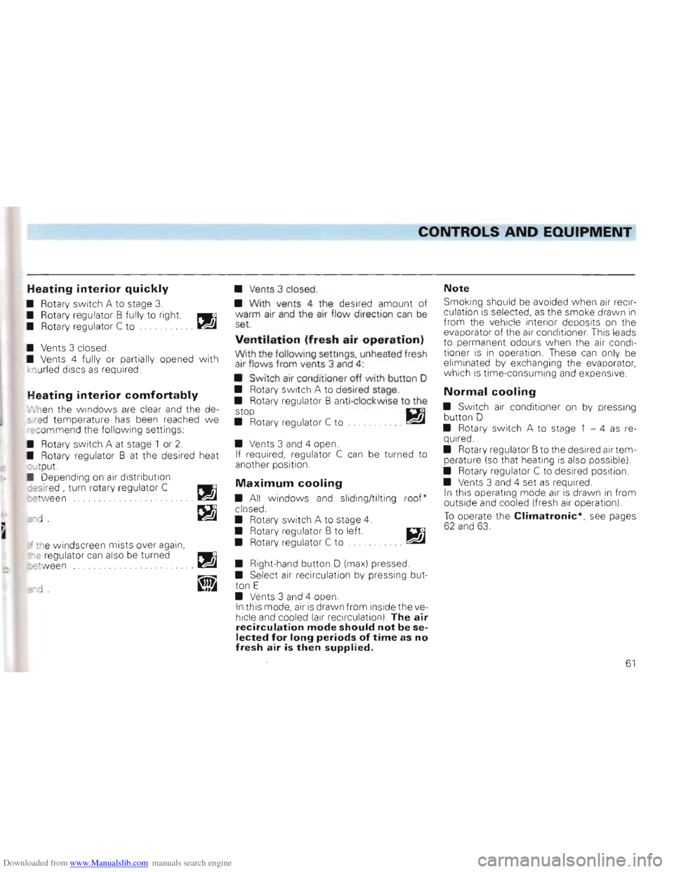 VOLKSWAGEN GOLF 1993 1H / 3.G Owners Manual Downloaded from www.Manualslib.com manuals search engine __C_ONTROLS AND EQUIPMENT
Heating interior quickly
• Rotary switch A to stage 3.
• Rotary regulator B fully to right. PWll
• VOLKSWAGEN GOLF 1993 1H / 3.G Owners Manual Downloaded from www.Manualslib.com manuals search engine __C_ONTROLS AND EQUIPMENT
Heating interior quickly
• Rotary switch A to stage 3.
• Rotary regulator B fully to right. PWll
•