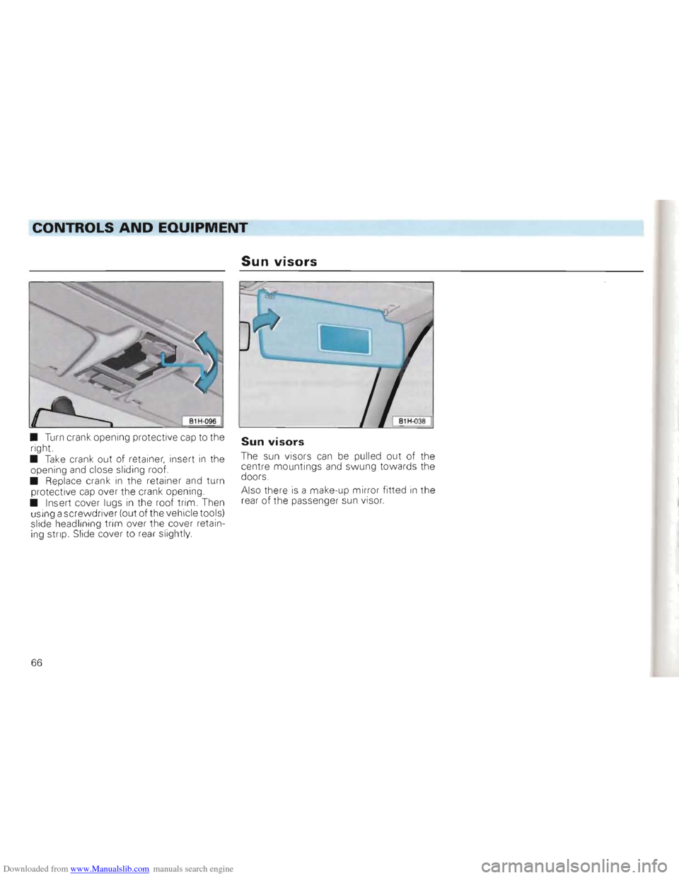 VOLKSWAGEN GOLF 1993 1H / 3.G Owners Manual Downloaded from www.Manualslib.com manuals search engine CONTROLS AND EQUIPMENT 

Sun visors 
• Turn crank opening  protective  cap to the 
right. 
• 
Take crank  out of retainer,  insert in the 
