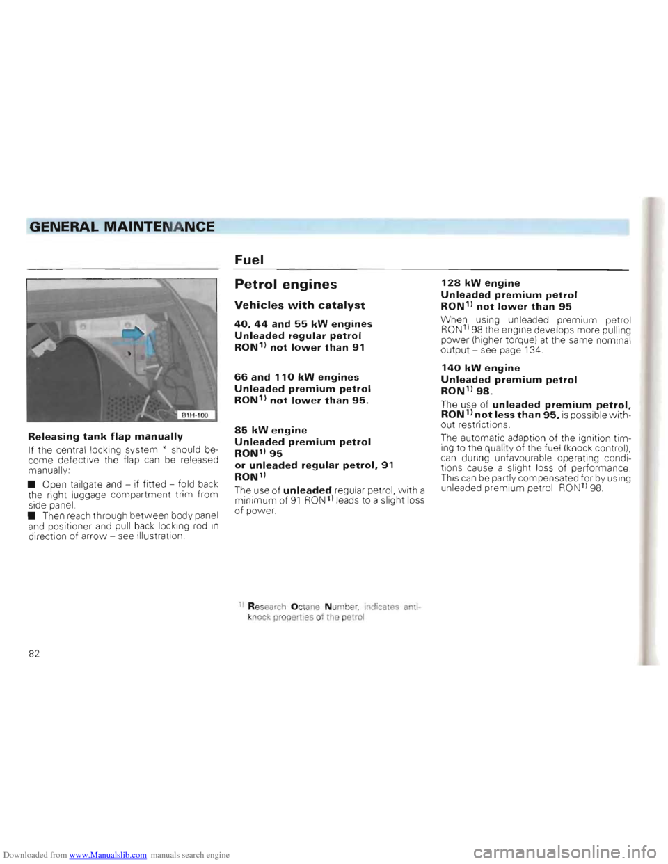 VOLKSWAGEN GOLF 1993 1H / 3.G Owners Manual Downloaded from www.Manualslib.com manuals search engine GENERAL MAINTENANCE
Fuel
Releasing tank flap manually
If the central locking system * should become defective the flap can be relea VOLKSWAGEN GOLF 1993 1H / 3.G Owners Manual Downloaded from www.Manualslib.com manuals search engine GENERAL MAINTENANCE
Fuel
Releasing tank flap manually
If the central locking system * should become defective the flap can be relea