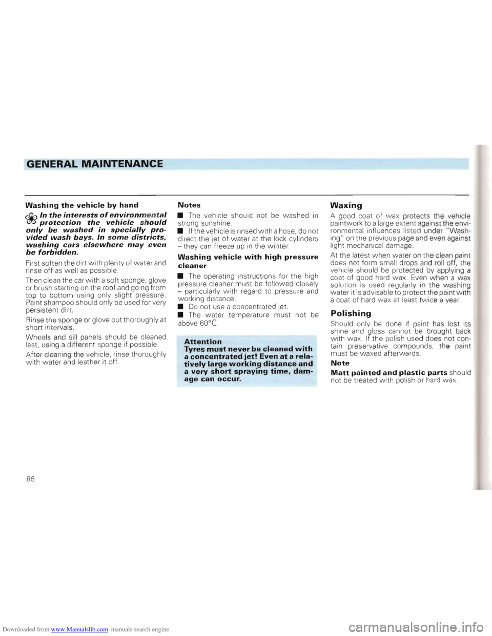 VOLKSWAGEN GOLF 1993 1H / 3.G Owners Manual Downloaded from www.Manualslib.com manuals search engine GENERAL MAINTENANCE
W ashing the vehicle by hand
~In the interests ofe n vironmental ~protection the vehicle s hould only be washed in speci VOLKSWAGEN GOLF 1993 1H / 3.G Owners Manual Downloaded from www.Manualslib.com manuals search engine GENERAL MAINTENANCE
W ashing the vehicle by hand
~In the interests ofe n vironmental ~protection the vehicle s hould only be washed in speci