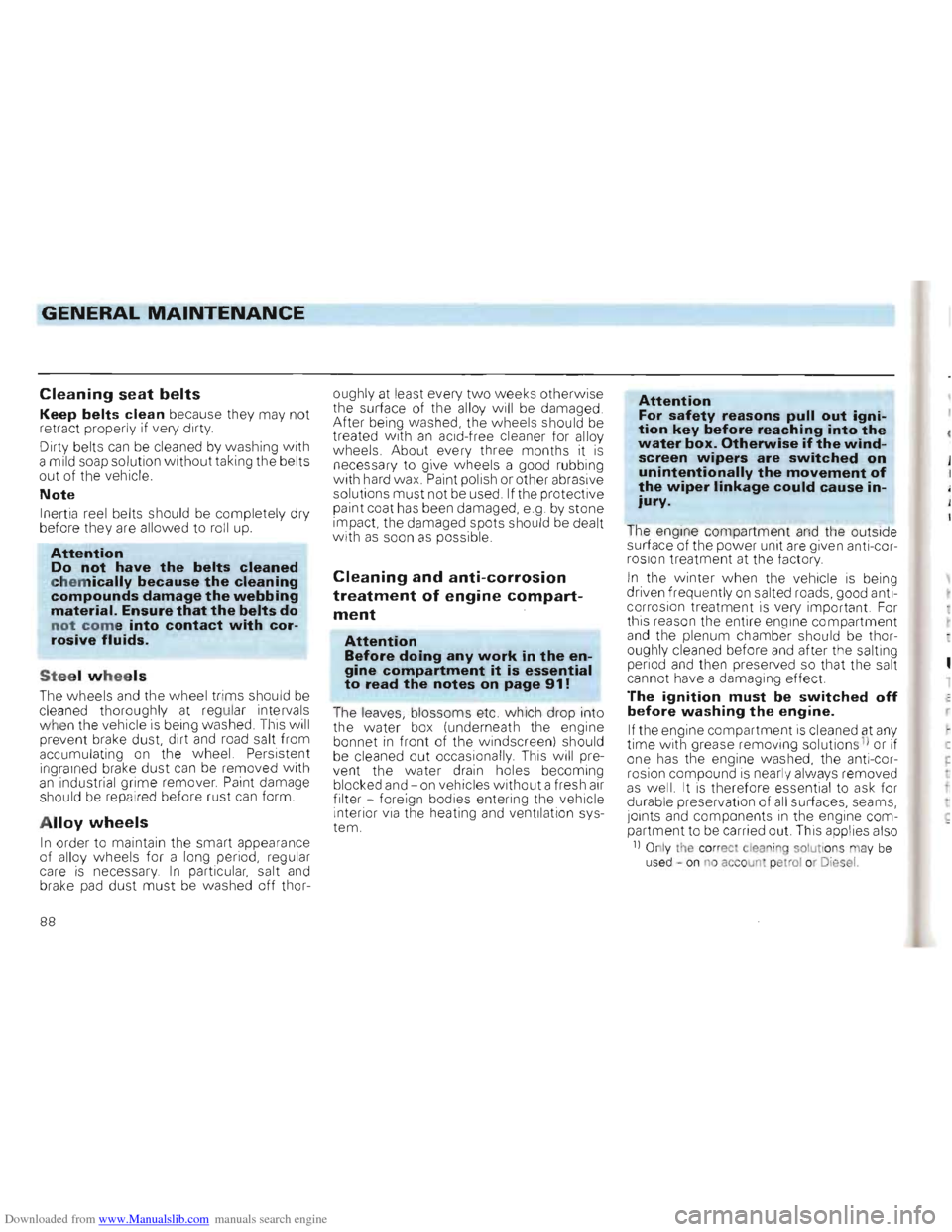 VOLKSWAGEN GOLF 1993 1H / 3.G Owners Manual Downloaded from www.Manualslib.com manuals search engine GENERAL MAINTENANCE
Cleaning seat belts
Keep belts clean because they ma y not
retract properly if very dirty .
Dirt y be
lts can be VOLKSWAGEN GOLF 1993 1H / 3.G Owners Manual Downloaded from www.Manualslib.com manuals search engine GENERAL MAINTENANCE
Cleaning seat belts
Keep belts clean because they ma y not
retract properly if very dirty .
Dirt y be
lts can be