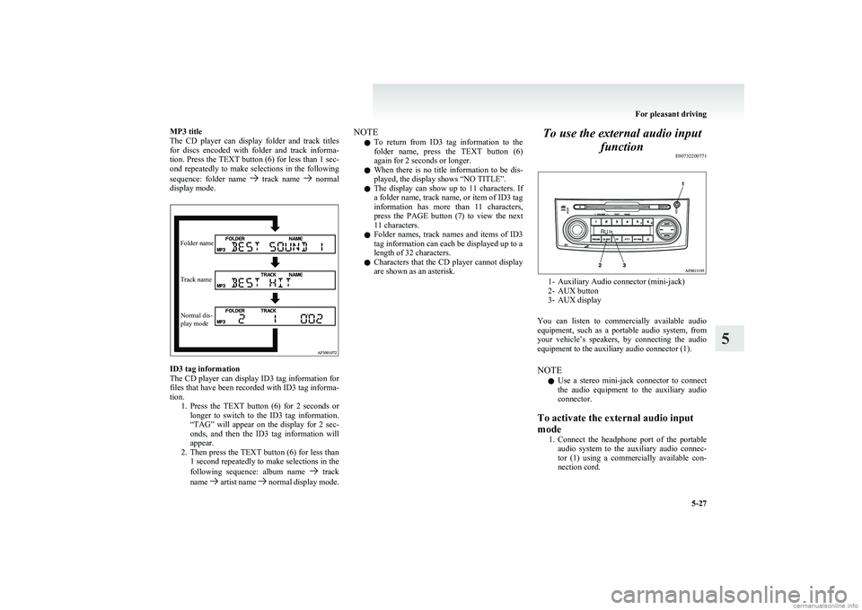 MITSUBISHI COLT 2011 Owners Manual (in English) MP3 title
The CD player can display folder and track titles
for discs encoded with folder and track informa-
tion. Press the TEXT button (6) for less than 1 sec-
ond repeatedly to ma MITSUBISHI COLT 2011 Owners Manual (in English) MP3 title
The CD player can display folder and track titles
for discs encoded with folder and track informa-
tion. Press the TEXT button (6) for less than 1 sec-
ond repeatedly to ma
