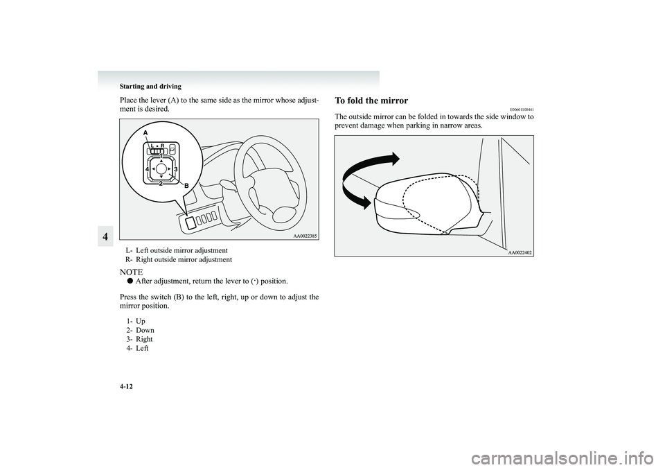 MITSUBISHI GRANDIS 2008  Owners Manual (in English) 4-12 Starting and driving
4
Place the lever (A) to the same side as the mirror whose adjust-
ment is desired.NOTE●After adjustment, return the lever to (
·) position.
Press the switch (B) to the le