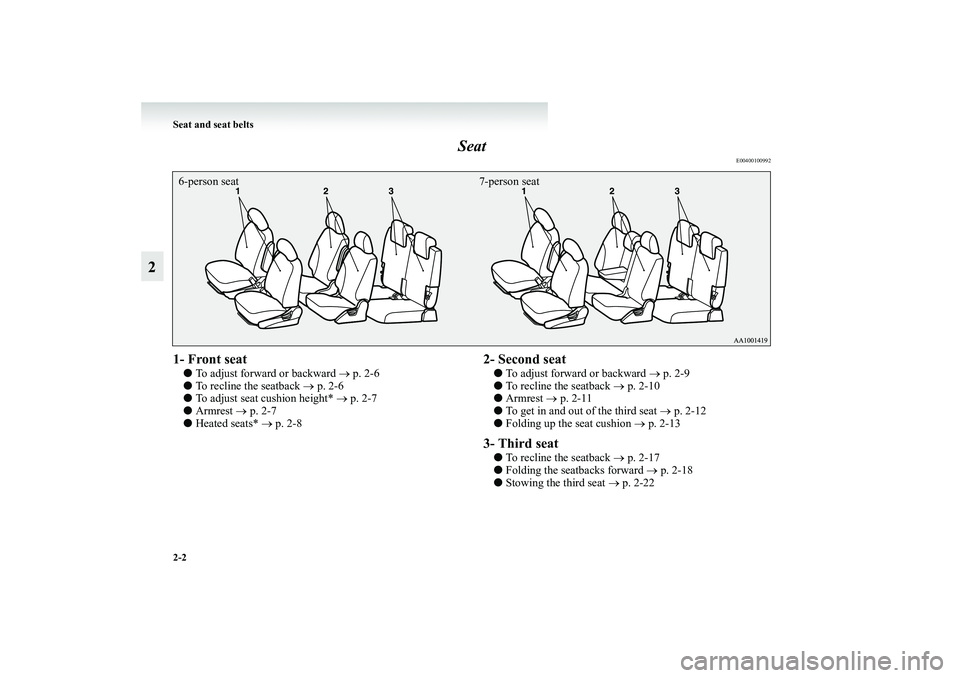 MITSUBISHI GRANDIS 2008  Owners Manual (in English) 2-2 Seat and seat belts
2Seat
E00400100992
1- Front seat          ●To adjust forward or backward → p. 2-6
●To recline the seatback → p. 2-6
●To adjust seat cushion height* → p. 2-7
●Armr