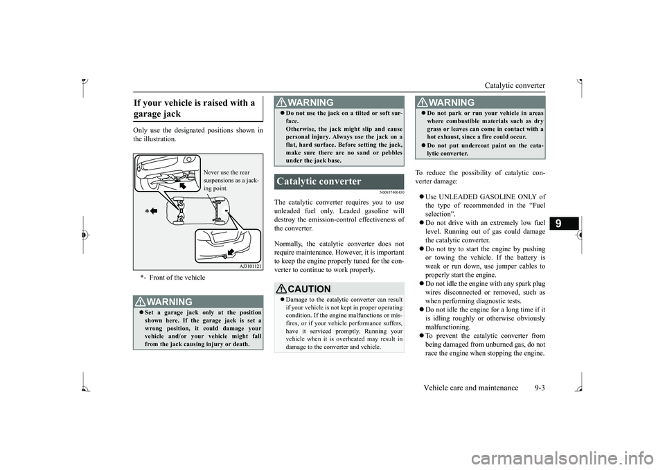 MITSUBISHI MIRAGE G4 2017 Owners Manual (in English) Catalytic converter
Vehicle care and maintenance 9-3
9
Only use the designated positions shown in the illustration.
N00937400450
The catalytic converter requires you to use unleaded fuel only. Leaded MITSUBISHI MIRAGE G4 2017 Owners Manual (in English) Catalytic converter
Vehicle care and maintenance 9-3
9
Only use the designated positions shown in the illustration.
N00937400450
The catalytic converter requires you to use unleaded fuel only. Leaded