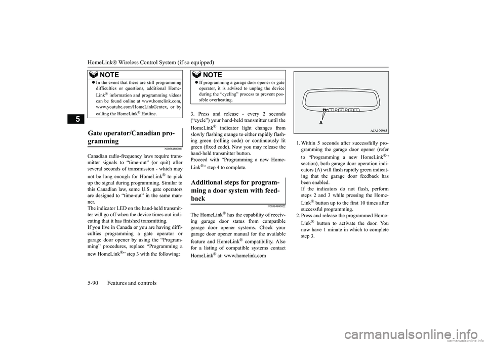 MITSUBISHI MIRAGE G4 2019  Owners Manual (in English) HomeLink® Wireless Control System (if so equipped) 5-90 Features and controls
5
N00584800021
Canadian radio-frequenc 
y laws require trans- 
mitter signals to “time-out” (or quit) afterseveral se