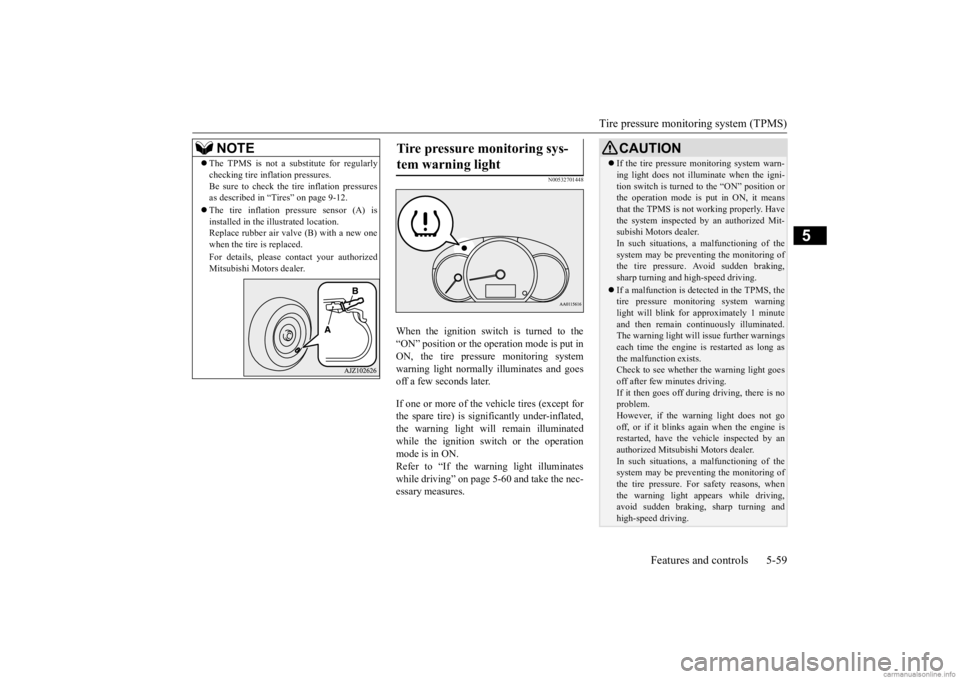 MITSUBISHI MIRAGE G4 2020  Owners Manual (in English) Tire pressure monitoring system (TPMS) 
Features and controls 5-59
5
N00532701448
When the ignition switch is turned to the “ON” position or the ope 
ration mode is put in 
ON, the tire pressure m