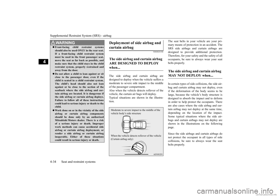 MITSUBISHI MIRAGE G4 2020 Owners Manual (in English) Supplemental Restraint System (SRS) - airbag 4-34 Seat and restraint systems
4
N00408201588
The side airbag and curtain airbag are designed to deploy when
the vehicle suffers a
moderate to severe s MITSUBISHI MIRAGE G4 2020 Owners Manual (in English) Supplemental Restraint System (SRS) - airbag 4-34 Seat and restraint systems
4
N00408201588
The side airbag and curtain airbag are designed to deploy when
the vehicle suffers a
moderate to severe s