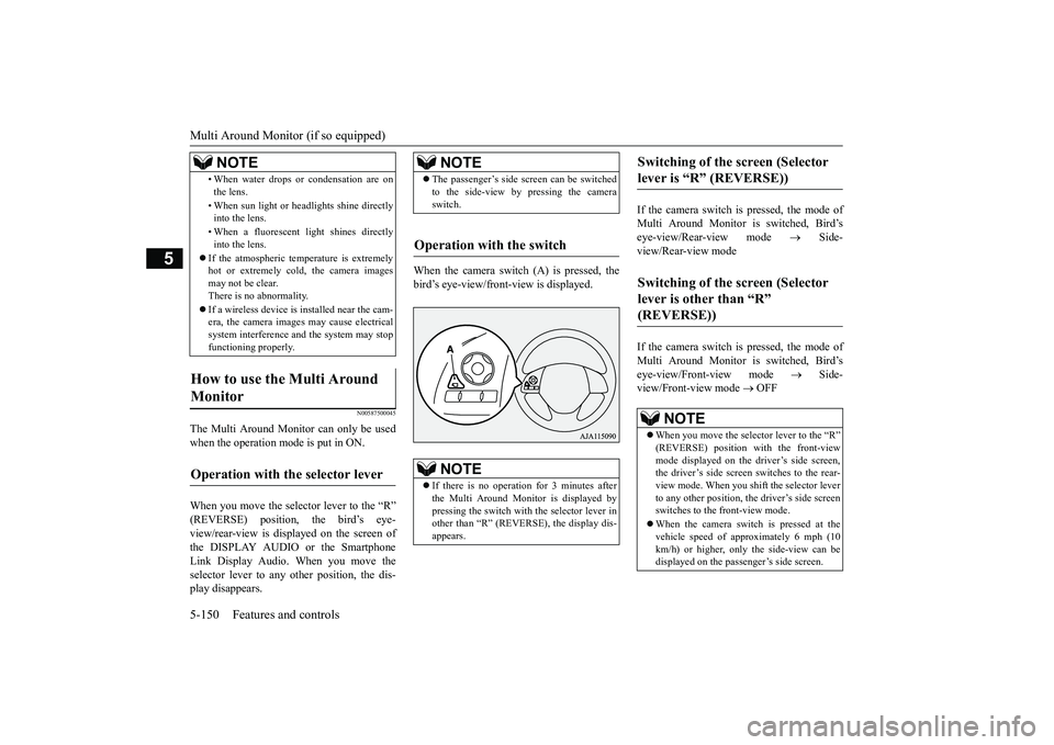 MITSUBISHI OUTLANDER 2019  Owners Manual (in English) Multi Around Monitor (if so equipped) 5-150 Features and controls
5
N00587500045
The Multi Around Monitor can only be used when the operation mode is put in ON. When you move the selector lever to the