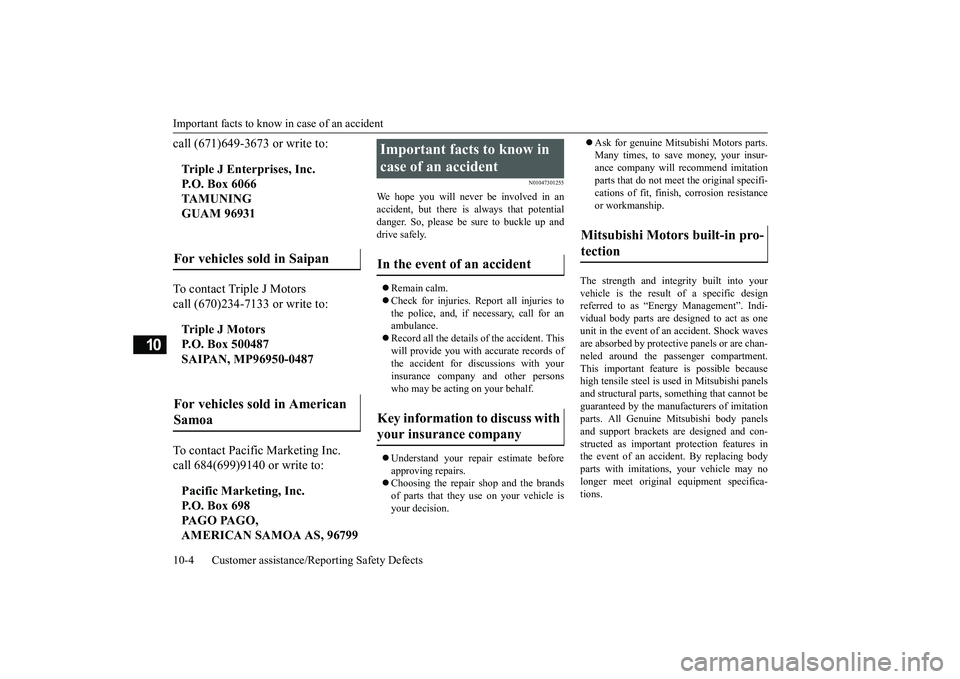 MITSUBISHI OUTLANDER 2019  Owners Manual (in English) Important facts to know
 in case of an accident 
10-4 Customer assistance/Re 
porting Safety Defects
10
call (671)649-3673 or write to: To contact Triple J Motors call (670)234-7133 or write to: To co
