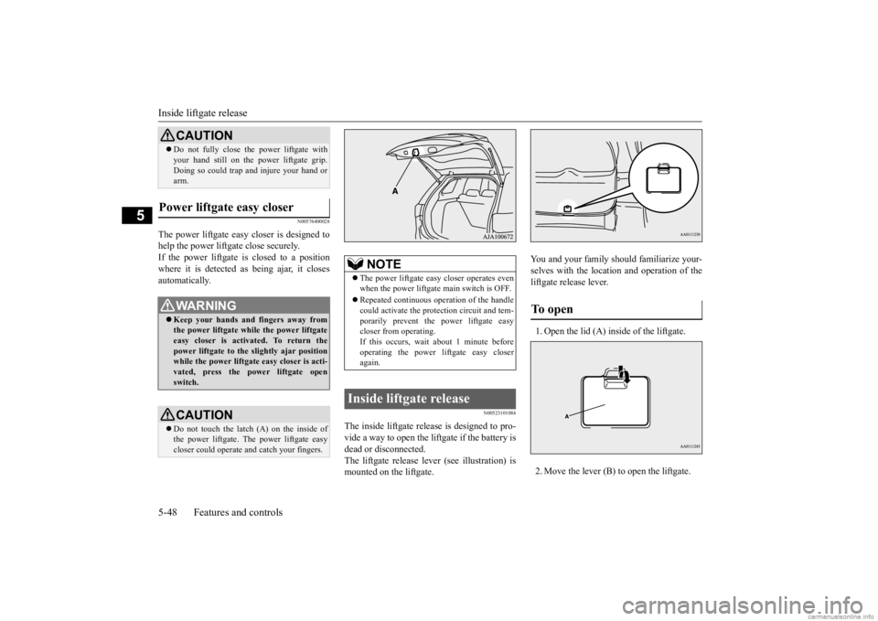 MITSUBISHI OUTLANDER 2020  Owners Manual (in English) Inside liftgate release 5-48 Features and controls
5
N00576400028
The power liftgate easy closer is designed to help the power liftgate close securely.If the power liftgate is closed to a position whe