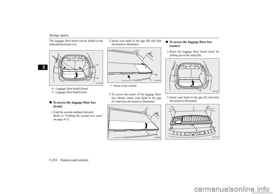 MITSUBISHI OUTLANDER 2020  Owners Manual (in English) Storage spaces 5-234 Features and controls
5
The luggage floor board can be folded at the indicated positions (A). 1. Fold the second seatback forward. Refer to “Folding  
the second row seats” 
o