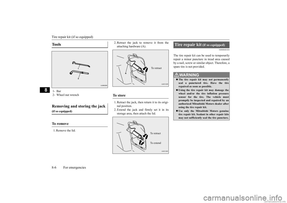 MITSUBISHI OUTLANDER 2020  Owners Manual (in English) Tire repair kit (if so equipped) 8-6 For emergencies
8
1. Remove the lid. 
2. Retract the jack to remove it from the attaching hardware (A). 1. Retract the jack, then return it to its origi- nal posit