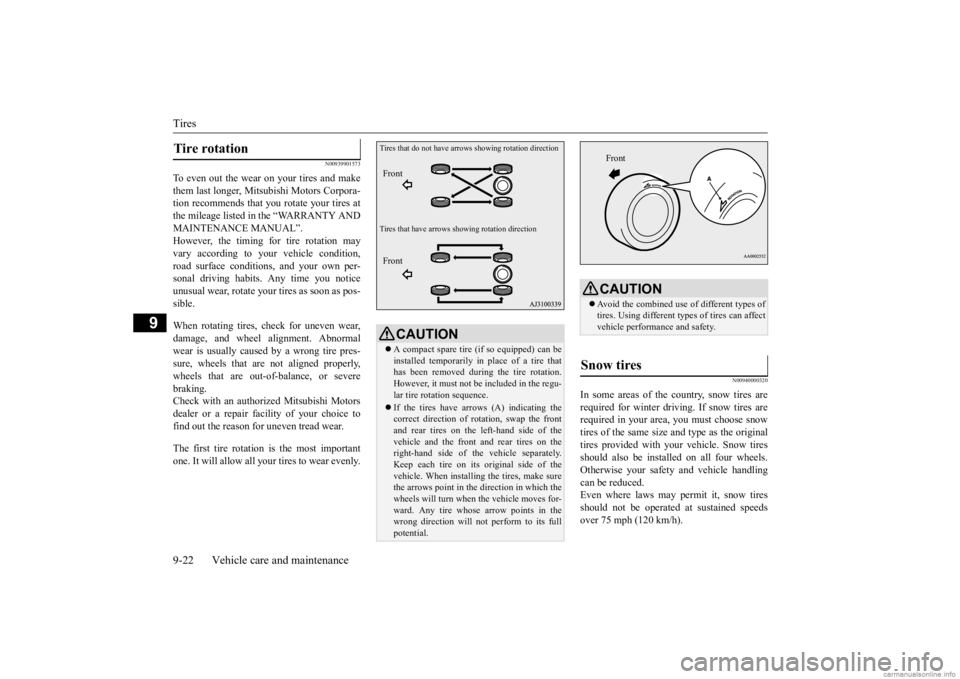 MITSUBISHI OUTLANDER 2020  Owners Manual (in English) Tires 9-22 Vehicle care and maintenance
9
N00939901573
To even out the wear on your tires and make them last longer, Mitsubishi Motors Corpora- tion recommends that y 
ou rotate your tires at 
the mil