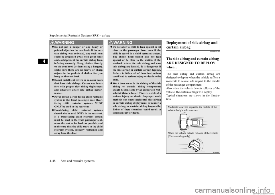 MITSUBISHI OUTLANDER 2020  Owners Manual (in English) Supplemental Restraint System (SRS) - airbag 4-48 Seat and restraint systems
4
N00408201591
The side airbag and curtain airbag are designed to deploy when the vehicle suffers a moderate to seve 
re si