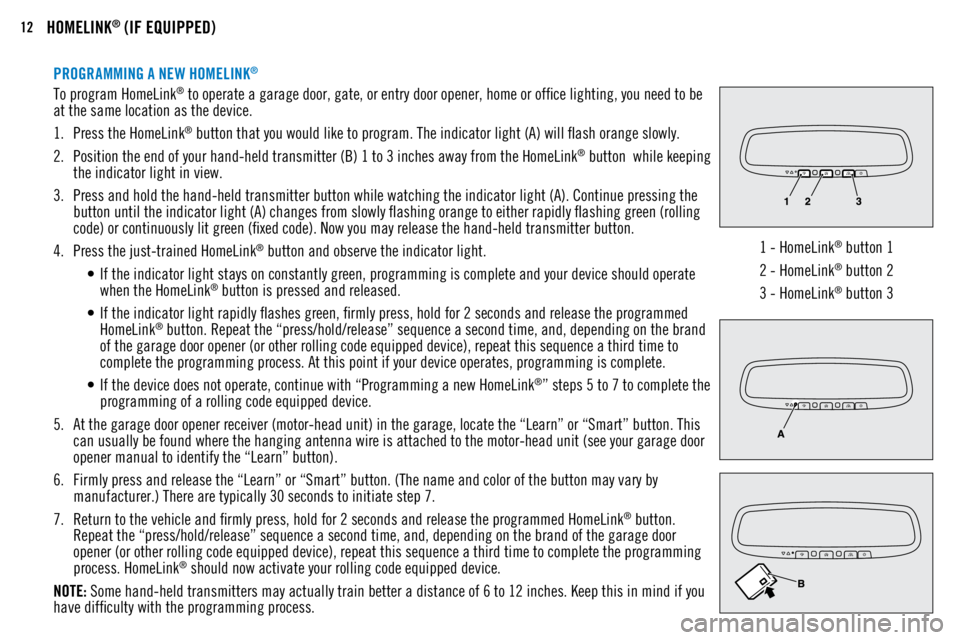 MITSUBISHI OUTLANDER SPORT 2018 Owners Manual (in English) 12HOMELINK® (IF EQUIPPED)
PROGRAMMING A NEW HOMELINK®
To program HomeLink® to operate a garage door, gate, or entry door opener, home or office lighting, you need to be
at the same location as the MITSUBISHI OUTLANDER SPORT 2018 Owners Manual (in English) 12HOMELINK® (IF EQUIPPED)
PROGRAMMING A NEW HOMELINK®
To program HomeLink® to operate a garage door, gate, or entry door opener, home or office lighting, you need to be
at the same location as the