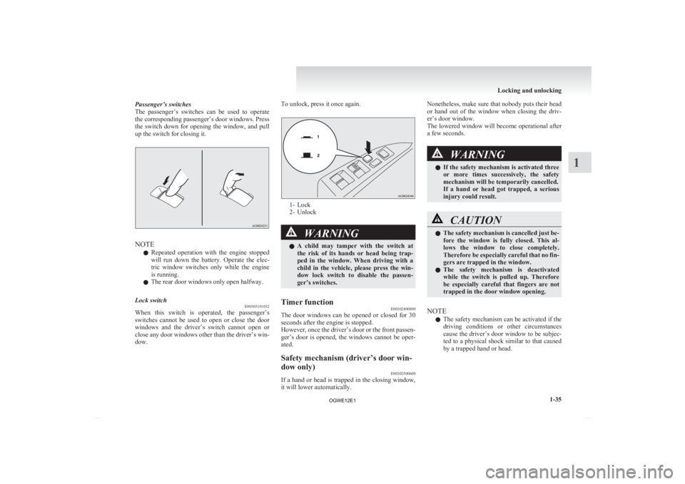 MITSUBISHI ASX 2012  Owners Manual (in English) Passenger’s switches
The 
passenger’s  switches  can  be  used  to  operate
the corresponding passenger’s door windows. Press
the  switch  down  for  opening  the  window,  and  pull
up the swit