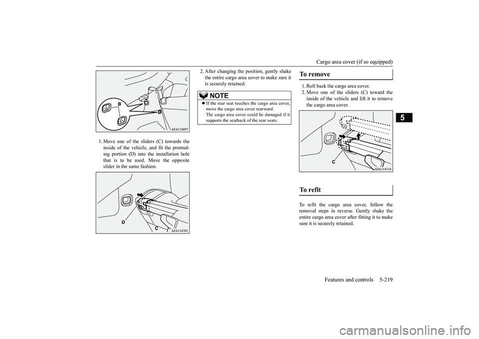 MITSUBISHI ECLIPSE CROSS 2019  Owners Manual (in English) Cargo area cover (if so equipped) 
Features and controls 5-219
5
1. Move one of the sliders (C) towards the inside of the vehicle, and fit the protrud-ing portion (D) into the installation hole that i