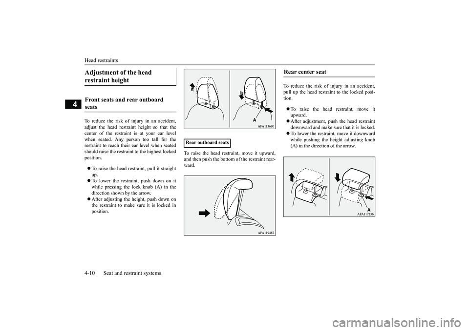MITSUBISHI ECLIPSE CROSS 2019 Owners Manual (in English) Head restraints 4-10 Seat and restraint systems
4
To reduce the risk of injury in an accident, adjust the head restraint height so that thecenter of the restraint is at your ear levelwhen seated. Any MITSUBISHI ECLIPSE CROSS 2019 Owners Manual (in English) Head restraints 4-10 Seat and restraint systems
4
To reduce the risk of injury in an accident, adjust the head restraint height so that thecenter of the restraint is at your ear levelwhen seated. Any