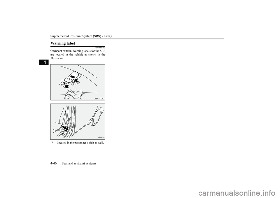 MITSUBISHI ECLIPSE CROSS 2019  Owners Manual (in English) Supplemental Restraint System (SRS) - airbag 4-46 Seat and restraint systems
4
N00408601393
Occupant restraint warning labels for the SRS are located in the vehicle as shown in theillustration.Warning