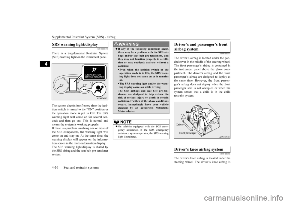 MITSUBISHI ECLIPSE CROSS 2020  Owners Manual (in English) Supplemental Restraint System (SRS) - airbag 4-36 Seat and restraint systems
4
N00408301710
There is a Supplemental Restraint System (SRS) warning light on the instrument panel. The system checks itse