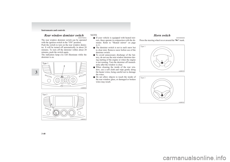 MITSUBISHI L200 2011 Owners Manual (in English) Rear window demister switchE00507900961
The rear window demister switch can be operated
with the ignition switch in the “ON” position.
Push the switch to turn on the rear window de MITSUBISHI L200 2011 Owners Manual (in English) Rear window demister switchE00507900961
The rear window demister switch can be operated
with the ignition switch in the “ON” position.
Push the switch to turn on the rear window de